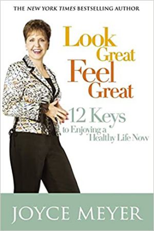 Look Great, Feel Great- 12 Keys to Enjoying a Healthy Life Now